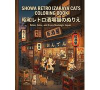SHOWA RETRO IZAKAYA CATS COLORING BOOK: 25 Cozy Coloring Pages of Nostalgic Japanese Izakaya Cats, Vintage Streets, Lantern Nights & Relaxing Mindfulness (From the Showa Retro Cats Collection)
