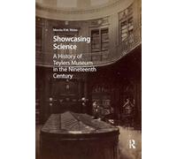 Showcasing Science: A History of Teylers Museum in the Nineteenth Century (History of Science and Scholarship in the Netherlands)