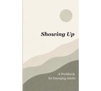 Showing Up: A Workbook for Emerging Adults