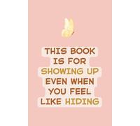 Showing Up Anyway: A Lined Journal for the Days You Want to Hide: This Notebook Is for Showing Up Even When You Feel Like Hiding | Soft Peach ... | 120 Lined Pages for Courageous Journaling