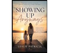 Showing Up Anyway: A Memoir of Addiction, Reckoning, and Beginning Again