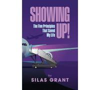 Showing Up!: The Five Principles That Saved My Life