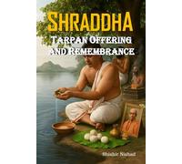 Shraddha: Shraddha Rituals Explained and Spiritual Meaning, Tarpan and Pinddaan Steps, Pitra Dosha Remedies and Ancestral Worship in Hinduism in Pitra ... Guidebook | Tarpan Offering and Remembrance