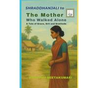 श्रद्धाञ्जलि | Shraddhāñjali To The Mother Who Walked Alone: A Tale of Grace, Grit, and Gratitude
