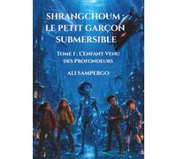 SHRANGCHOUM : LE PETIT GARÇON SUBMERSIBLE: Tome 1 : L’Enfant Venu des Profondeurs