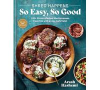 Shred Happens: So Easy, So Good: 100+ Protein-Packed Mediterranean Favorites with a Low-Carb Twist; A Cookbook: 100+ Quick & Easy Recipes for Low-Carb High-Protein Mediterranean Favorites