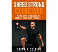 Shred Strong Exercises: Putting the teachings of Gregory Louie into Practice