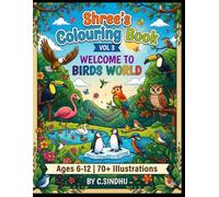 Shree's Colouring Book - Welcome to Birds World: 70+ Fun Bird Coloring Pages for Kids Ages 6+ | Discover Colorful Birds from Around the World