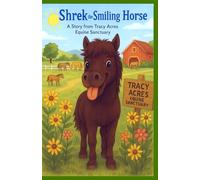 Shrek the Smiling Horse: A Story from Tracy Acres Equine Sanctuary
