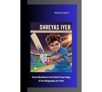 SHREYAS IYER: From Mumbai to the World Cup Stage A Fun Biography for Kids