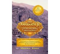 Shri Amarnath Ji Yatra and Trail Photo Journal: With a Self-realization process of Seeking Brahman, Knowing Brahman, and Being Brahman, as reflected in the Holy Vedas.