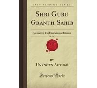 Shri Guru Granth Sahib, Vol. 3 of 4: Formatted For Educational Interest (Forgotten Books)