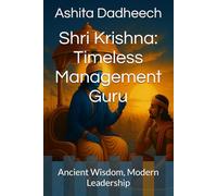 Shri Krishna: Timeless Management Guru: Ancient Wisdom, Modern Leadership