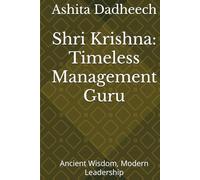 Shri Krishna: Timeless Management Guru: Ancient Wisdom, Modern Leadership