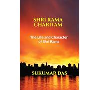 SHRI RAMA CHARITAM: THE LIFE AND CHARACTER OF SHRI RAMA