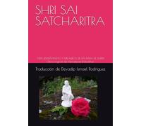 SHRI SAI SATCHARITRA: VIDA, ENSEÑANZAS Y MILAGROS DE SAI BABA DE SHIRDI (Literatura Sai)
