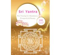 Shri Yantra Sacred Geometry Tracing Book: Hindu Mandala Art Meditation for Wealth and Prosperity: 100-Day Mindful Practice to Attract Abundance, Success, and Inner Peace