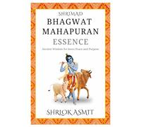 Shrimad Bhagwat MahaPuran Essence: Ancient Wisdom for Inner Peace and Purpose: 2 (Essentials of Bhakti Yoga)