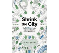 Shrink the City: The 15-Minute Urban Experiment and the Cities of the Future