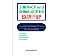 SHRM-CP and SHRM-SCP HR Exam Prep: Pass the Exams with Confidence: Comprehensive Study Guide with 250+ Practice Questions, Detailed Answer Explanations, and Expert Test-Taking Strategies