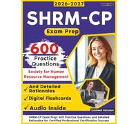 SHRM-CP Exam Prep: 600 Practice Questions and Detailed Rationales for Certified Professional Certification Success