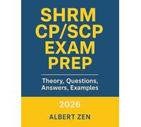 SHRM CP/SCP EXAM PREP: THEORY, QUESTIONS, ANSWERS, EXAMPLES
