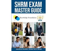 SHRM Exam Master Guide: Knowledge Foundation (Volume 1)
