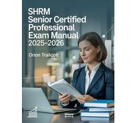 SHRM Senior Certified Professional Exam Manual 2025-2026: Complete Study Guide with 500+ Practice Questions, Detailed Answers, and Proven Test-Taking Strategies for SCP Preparation and Success