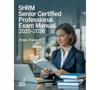 SHRM Senior Certified Professional Exam Manual 2025-2026: Complete Study Guide with 500+ Practice Questions, Detailed Answers, and Proven Test-Taking Strategies for SCP Preparation and Success