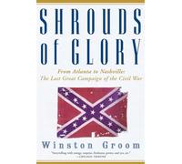 Shrouds of Glory: From Atlanta to Nashville: The Last Great Campaign of the Civil War