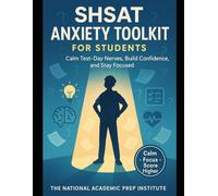 SHSAT Anxiety Toolkit for Students: “Calm Test-Day Nerves, Build Confidence, and Stay Focused (Teens, Young Adults, Professional, Careers, High School Entrance, Scholarship Prep and study guides)