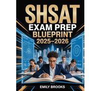 SHSAT Exam Prep Blueprint 2025-2026: Comprehensive Study Guide with Practice Tests, Test-Taking Strategies, and Review for the Specialized High Schools Admissions Test