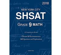 SHSAT Grade 9 Math: 9th Grade Mathematics; 140 Questions and Explanations
