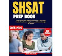 SHSAT Prep Book 2025-2026: Crush the New York High-School Exam with 5 Full-Length Practice Tests, Step-by-Step Lessons, and Proven Strategies for Success