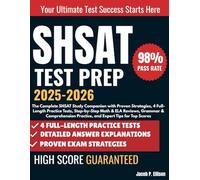 SHSAT TEST PREP 2025-2026: The Complete SHSAT Study Companion with Proven Strategies, 4 Full-Length Practice Tests, Step-by-Step Math & ELA Reviews, ... Practice, and Expert Tips for Top Scores