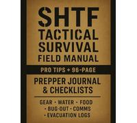 SHTF Tactical Survival Field Manual: Pro Tips, Emergency Readiness Strategies & Prepper Journal | Gear, Water, Food, Bug-Out, Comms & Evacuation Logs