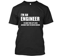 SHUANG YUE I Am an Engineer to Save Time Lets Just Assume I Am Never Wrong T-Shirt T-Shirt Black L