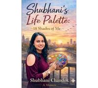 Shubhani’s Life Palette: 18 Shades of Me