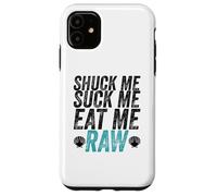 Shuck Me Suck Me Eat Me Cruda Sarcástica Ostra Shucking Carcasa para iPhone 11