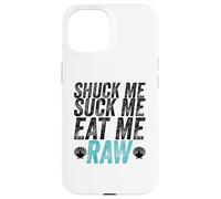 Shuck Me Suck Me Eat Me Cruda Sarcástica Ostra Shucking Carcasa para iPhone 15