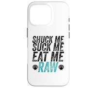 Shuck Me Suck Me Eat Me Cruda Sarcástica Ostra Shucking Carcasa para iPhone 16 Pro