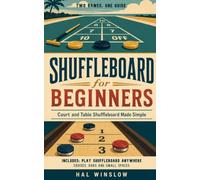 Shuffleboard for Beginners: Two Games, One Guide: Court and Table Shuffleboard Made Simple