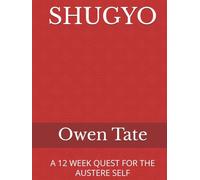 SHUGYO: A 12 WEEK QUEST FOR THE AUSTERE SELF