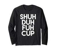 Shuh Duh Fuh Cup: Funny Shut The Fuck Up Camiseta Manga Larga