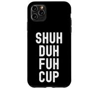 Shuh Duh Fuh Cup, humor sarcástico divertido para adultos, cierra el F Up Carcasa para iPhone 11 Pro Max