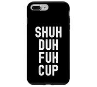 Shuh Duh Fuh Cup, humor sarcástico divertido para adultos, cierra el F Up Carcasa para iPhone 7 Plus/8 Plus