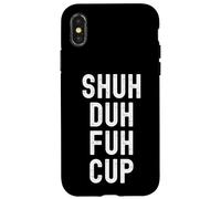 Shuh Duh Fuh Cup, humor sarcástico divertido para adultos, cierra el F Up Carcasa para iPhone X/XS