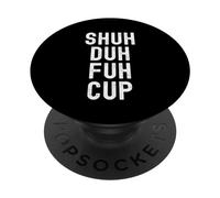 Shuh Duh Fuh Cup, humor sarcástico divertido para adultos, cierra el F Up PopSockets PopGrip Adhesivo