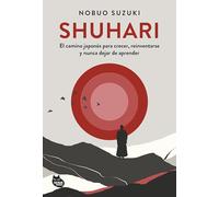 Shuhari: El camino japonés para crecer, reinventarse y nunca dejar de aprender (SABIDURIA ASIÁTICA)