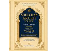 Shulchan Arukh: Orach Chayim - The Way of Life, Volume III: Passover, Festivals and the Jewish Calendar Series (The Complete Shulchan Arukh - Hebrew-English Edition)